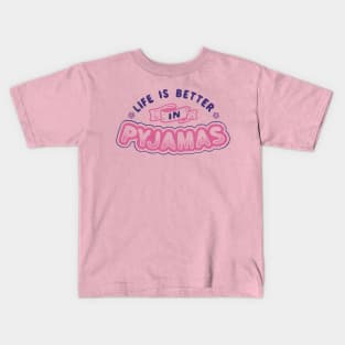 Life Is Better In Pyjamas Kids T-Shirt